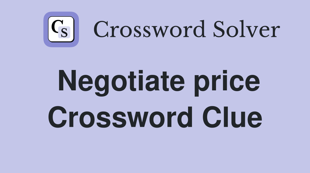 Negotiate price Crossword Clue Answers Crossword Solver